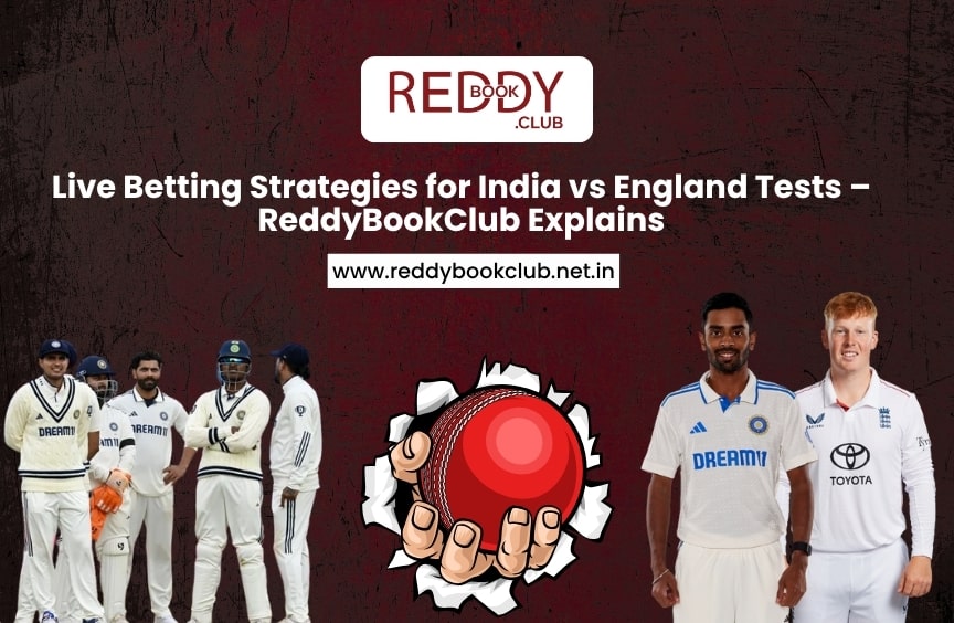 You are currently viewing Live Betting Strategies for India vs England Tests – ReddyBook Explains