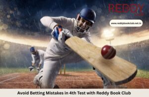 Read more about the article Avoid Betting Mistakes in 4th Test with Reddy Book Club